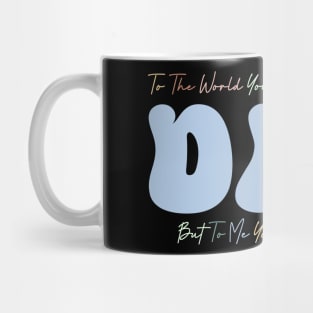 But To Me You Are The World Gift For Men Father day Mug